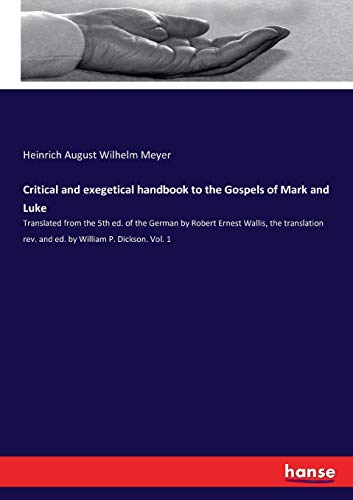 9783337103187: Critical and exegetical handbook to the Gospels of Mark and Luke: Translated from the 5th ed. of the German by Robert Ernest Wallis, the translation rev. and ed. by William P. Dickson. Vol. 1