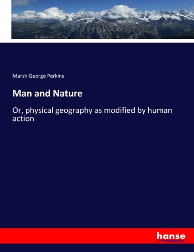 Imagen de archivo de Man and Nature: Or, physical geography as modified by human action a la venta por Lucky's Textbooks