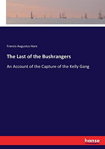 Beispielbild fr The Last of the Bushrangers :An Account of the Capture of the Kelly Gang zum Verkauf von Ria Christie Collections
