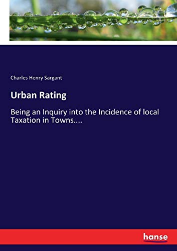 Imagen de archivo de Urban Rating:Being an Inquiry into the Incidence of local Taxation in Towns. a la venta por Ria Christie Collections