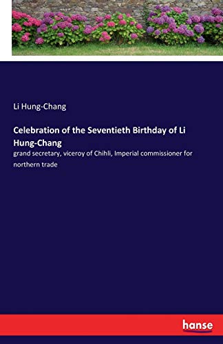 Imagen de archivo de Celebration of the Seventieth Birthday of Li Hung-Chang:grand secretary; viceroy of Chihli; Imperial commissioner for northern trade a la venta por Ria Christie Collections