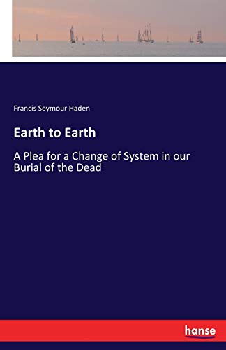 9783337118464: Earth to Earth: A Plea for a Change of System in our Burial of the Dead