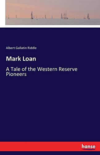 Stock image for Mark Loan: A Tale of the Western Reserve Pioneers for sale by Lucky's Textbooks