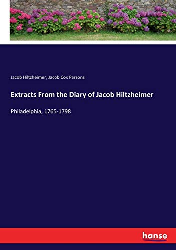 Stock image for Extracts From the Diary of Jacob Hiltzheimer: Philadelphia, 1765-1798 for sale by Lucky's Textbooks