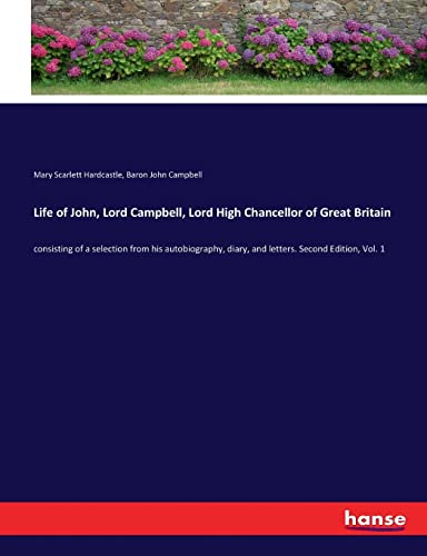 Imagen de archivo de Life of John, Lord Campbell, Lord High Chancellor of Great Britain: consisting of a selection from his autobiography, diary, and letters. Second Edition, Vol. 1 a la venta por Lucky's Textbooks