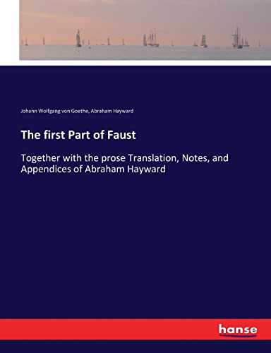 Stock image for The first Part of Faust: Together with the prose Translation, Notes, and Appendices of Abraham Hayward for sale by Lucky's Textbooks