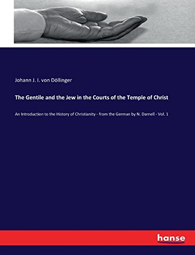 Imagen de archivo de The Gentile and the Jew in the Courts of the Temple of Christ: An Introduction to the History of Christianity - from the German by N. Darnell - Vol. 1 a la venta por Lucky's Textbooks