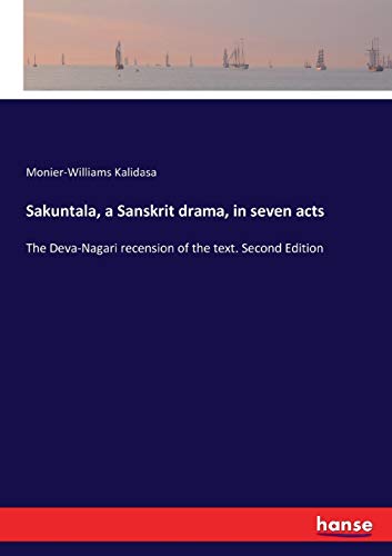 Stock image for Sakuntala, a Sanskrit drama, in seven acts: The Deva-Nagari recension of the text. Second Edition for sale by Lucky's Textbooks