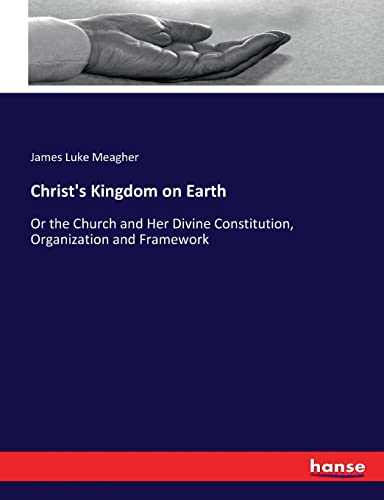 Beispielbild fr Christ's Kingdom on Earth: Or the Church and Her Divine Constitution, Organization and Framework zum Verkauf von Lucky's Textbooks