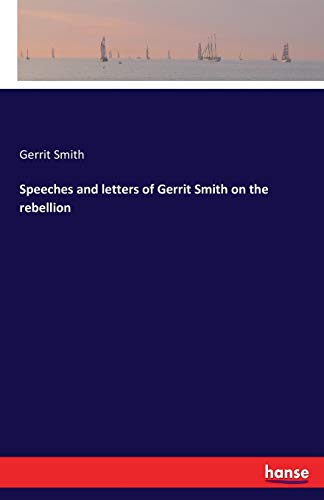 Stock image for Speeches and letters of Gerrit Smith on the rebellion for sale by Lucky's Textbooks