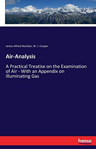 Imagen de archivo de Air-Analysis:A Practical Treatise on the Examination of Air - With an Appendix on Illuminating Gas a la venta por Ria Christie Collections