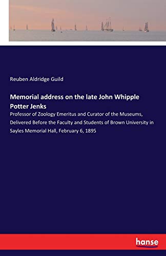 Imagen de archivo de Memorial address on the late John Whipple Potter Jenks:Professor of Zoology Emeritus and Curator of the Museums; Delivered Before the Faculty and Students of Brown University in Sayles Memorial Hall; a la venta por Ria Christie Collections