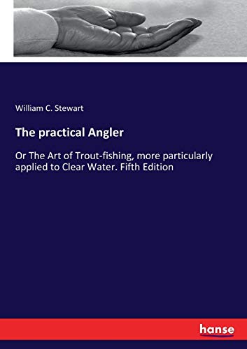 Stock image for The practical Angler:Or The Art of Trout-fishing; more particularly applied to Clear Water. Fifth Edition for sale by Ria Christie Collections