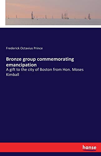 Imagen de archivo de Bronze group commemorating emancipation:A gift to the city of Boston from Hon. Moses Kimball a la venta por Chiron Media