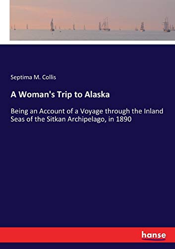 9783337143916: A Woman's Trip to Alaska: Being an Account of a Voyage through the Inland Seas of the Sitkan Archipelago, in 1890