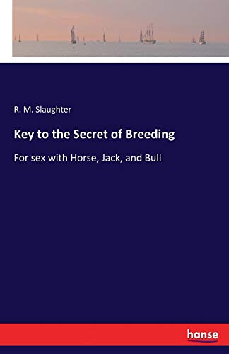 Stock image for Key to the Secret of Breeding: For sex with Horse, Jack, and Bull for sale by Lucky's Textbooks