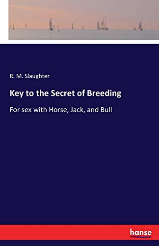9783337144562: Key to the Secret of Breeding: For sex with Horse, Jack, and Bull