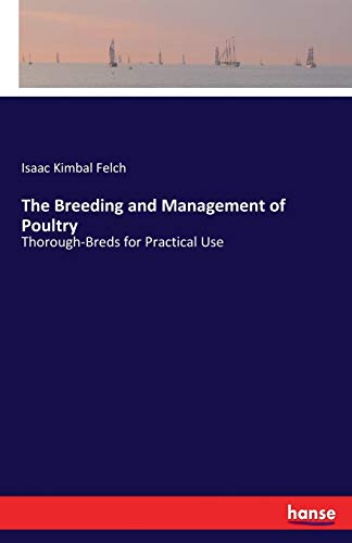 Stock image for The Breeding and Management of Poultry: Thorough-Breds for Practical Use for sale by Lucky's Textbooks