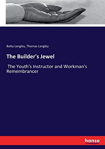 Beispielbild fr The Builder's Jewel: The Youth's Instructor and Workman's Remembrancer zum Verkauf von Lucky's Textbooks