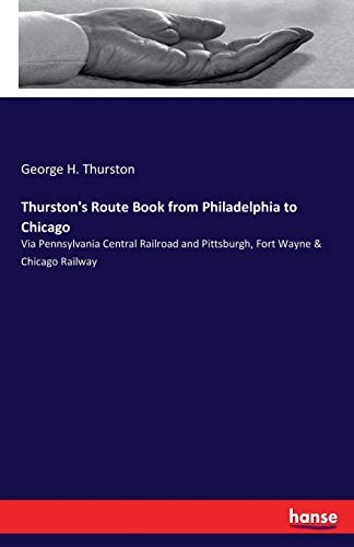 Beispielbild fr Thurston's Route Book from Philadelphia to Chicago:Via Pennsylvania Central Railroad and Pittsburgh, Fort Wayne & Chicago Railway zum Verkauf von Chiron Media