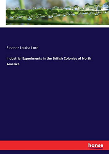 Stock image for Industrial Experiments in the British Colonies of North America for sale by Lucky's Textbooks