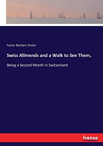 Beispielbild fr Swiss Allmends and a Walk to See Them, :Being a Second Month in Switzerland zum Verkauf von Ria Christie Collections