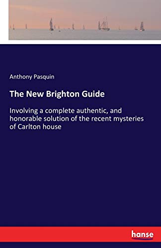 Imagen de archivo de The New Brighton Guide:Involving a complete authentic, and honorable solution of the recent mysteries of Carlton house a la venta por Chiron Media