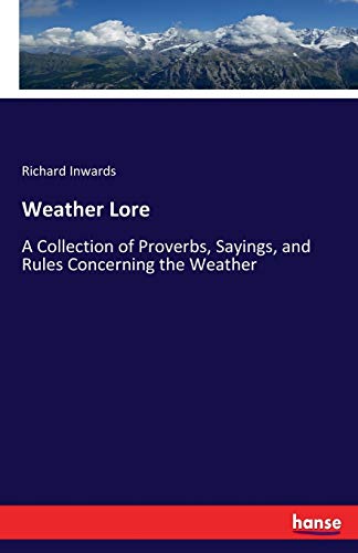 Beispielbild fr Weather Lore:A Collection of Proverbs; Sayings; and Rules Concerning the Weather zum Verkauf von Ria Christie Collections