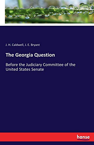 Imagen de archivo de The Georgia Question:Before the Judiciary Committee of the United States Senate a la venta por Chiron Media