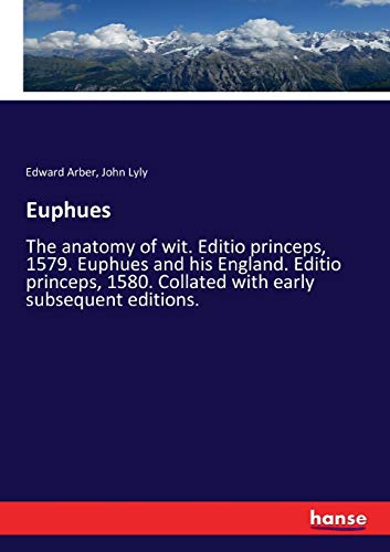 Imagen de archivo de Euphues: The anatomy of wit. Editio princeps, 1579. Euphues and his England. Editio princeps, 1580. Collated with early subsequent editions. a la venta por Lucky's Textbooks