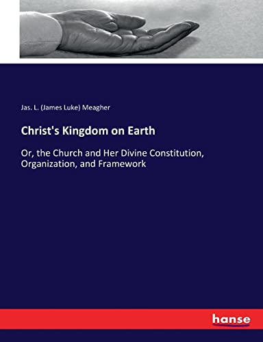 Beispielbild fr Christ's Kingdom on Earth: Or, the Church and Her Divine Constitution, Organization, and Framework zum Verkauf von Lucky's Textbooks