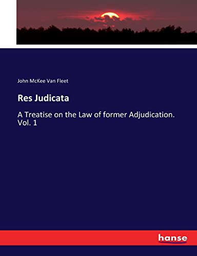 Stock image for Res Judicata: A Treatise on the Law of former Adjudication. Vol. 1 for sale by Lucky's Textbooks