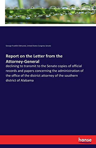 Stock image for Report on the Letter from the Attorney-General:declining to transmit to the Senate copies of official records and papers concerning the administration of the office of the district attorney of the sou for sale by Ria Christie Collections