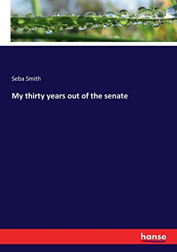 9783337173784: My thirty years out of the senate