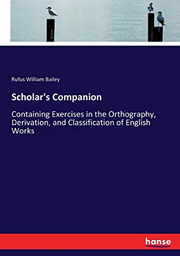 Stock image for Scholar's Companion: Containing Exercises in the Orthography, Derivation, and Classification of English Works for sale by Lucky's Textbooks