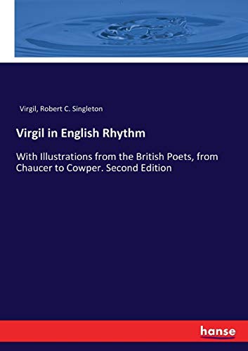 Stock image for Virgil in English Rhythm: With Illustrations from the British Poets, from Chaucer to Cowper. Second Edition for sale by Lucky's Textbooks