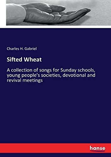 9783337182069: Sifted Wheat: A collection of songs for Sunday schools, young people's societies, devotional and revival meetings