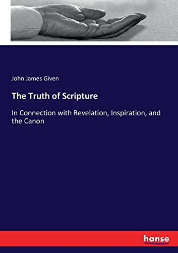 Stock image for The Truth of Scripture: In Connection with Revelation, Inspiration, and the Canon for sale by Lucky's Textbooks