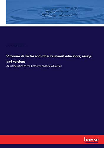 Stock image for Vittorino da Feltre and other humanist educators; essays and versions: An introduction to the history of classical education for sale by Lucky's Textbooks