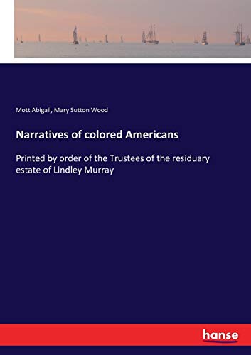 Stock image for Narratives of colored Americans: Printed by order of the Trustees of the residuary estate of Lindley Murray for sale by Lucky's Textbooks