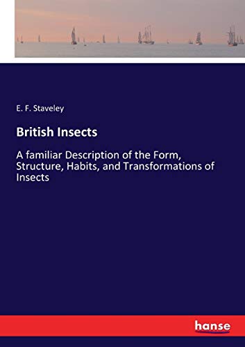 9783337186333: British Insects: A familiar Description of the Form, Structure, Habits, and Transformations of Insects
