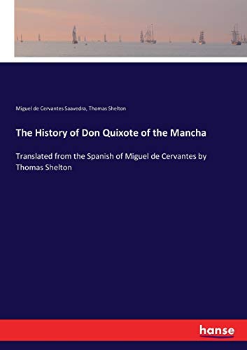 Stock image for The History of Don Quixote of the Mancha: Translated from the Spanish of Miguel de Cervantes by Thomas Shelton for sale by Lucky's Textbooks