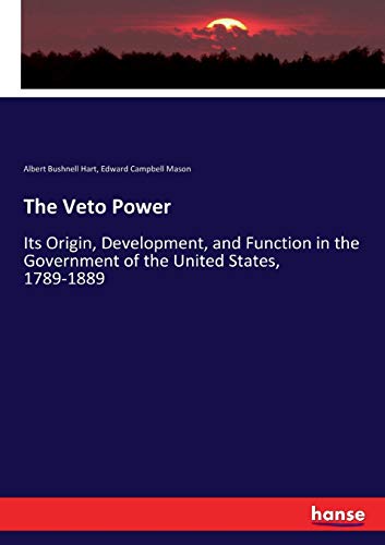 Imagen de archivo de The Veto Power: Its Origin, Development, and Function in the Government of the United States, 1789-1889 a la venta por Lucky's Textbooks