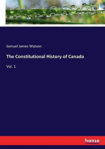 Imagen de archivo de The Constitutional History of Canada:Vol. 1 a la venta por Ria Christie Collections
