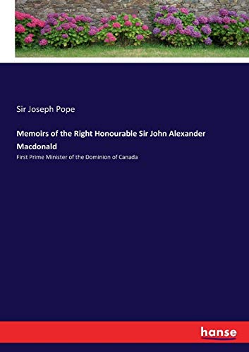 Stock image for Memoirs of the Right Honourable Sir John Alexander Macdonald:First Prime Minister of the Dominion of Canada for sale by Ria Christie Collections