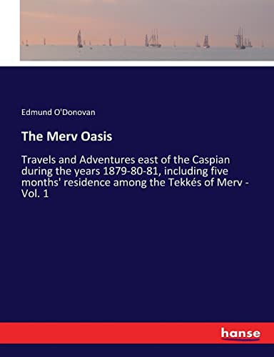 Beispielbild fr The Merv Oasis: Travels and Adventures east of the Caspian during the years 1879-80-81, including five months' residence among the Tekks of Merv - Vol. 1 zum Verkauf von Lucky's Textbooks