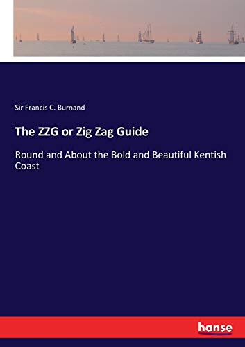 9783337191511: The ZZG or Zig Zag Guide: Round and About the Bold and Beautiful Kentish Coast