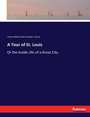 Imagen de archivo de A Tour of St. Louis: Or the Inside Life of a Great City a la venta por Lucky's Textbooks