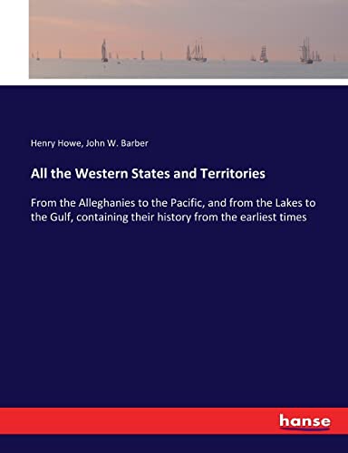 Beispielbild fr All the Western States and Territories: From the Alleghanies to the Pacific, and from the Lakes to the Gulf, containing their history from the earliest times zum Verkauf von Lucky's Textbooks