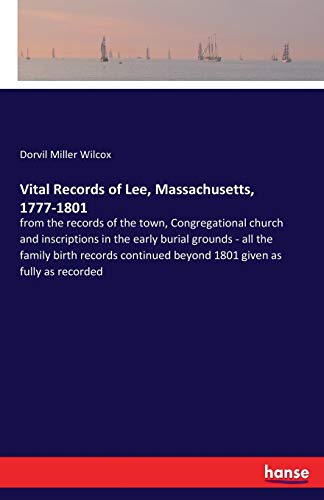 Beispielbild fr Vital Records of Lee; Massachusetts; 1777-1801:from the records of the town; Congregational church and inscriptions in the early burial grounds - all the family birth records continued beyond 1801 giv zum Verkauf von Ria Christie Collections